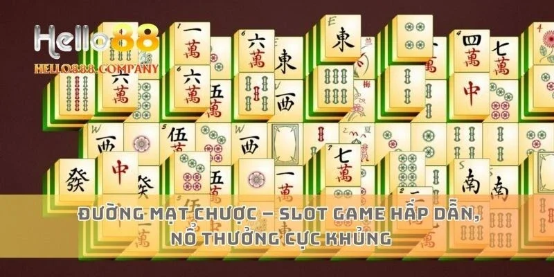Đường mạt chược – Slot game hấp dẫn, nổ thưởng cực khủng